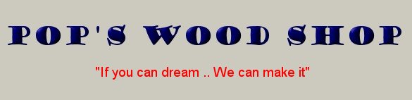 Pop's Wood Shop - Contact the Wood Crafter
